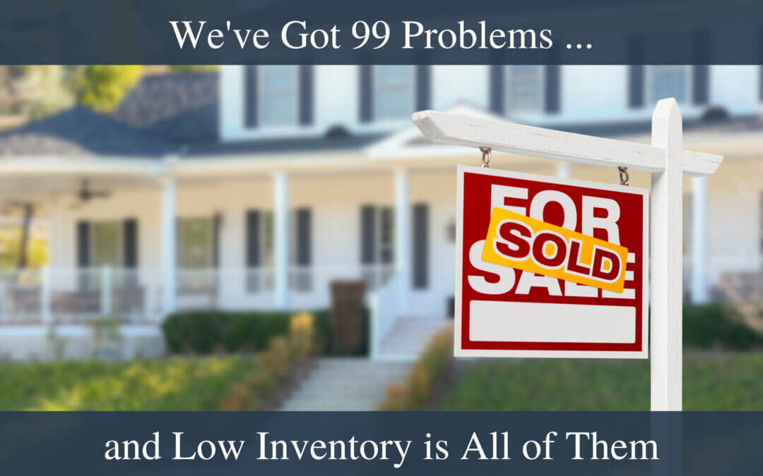 We’ve Got 99 Problems … and Low Inventory is All of Them